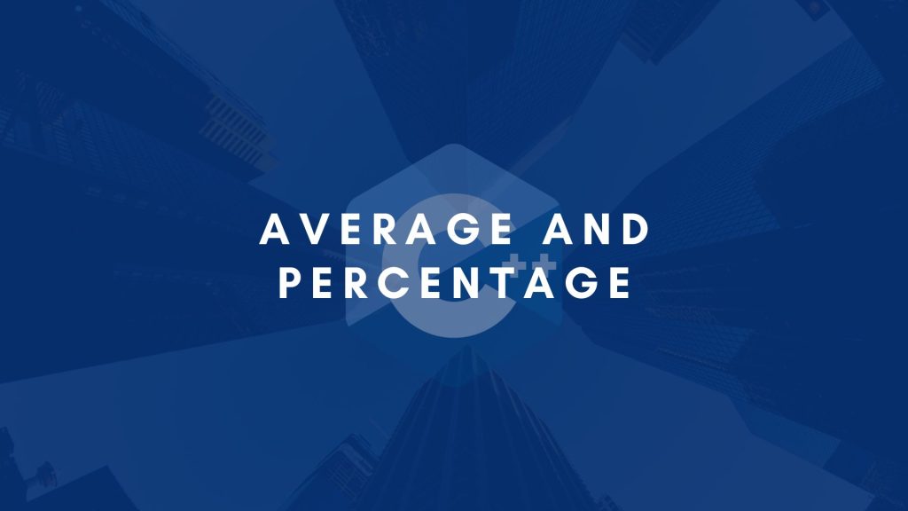 C++ program to calculate average and percentage